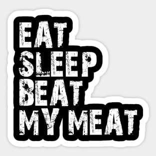 eat sleep beat my meat Sticker